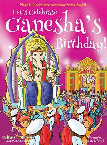 Let's Celebrate Ganesha's Birthday! (Maya & Neel's India Adventure Series, Book 11) : 11