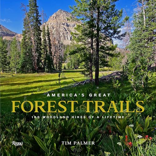 America'S Great Forest Trails : 100 Woodland Hikes of a Lifetime