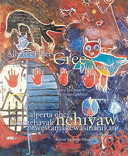 Alberta Elders' Cree Dictionary/alperta ohci kehtehayak nehiyaw otwestamÃ¢kewasinahikan