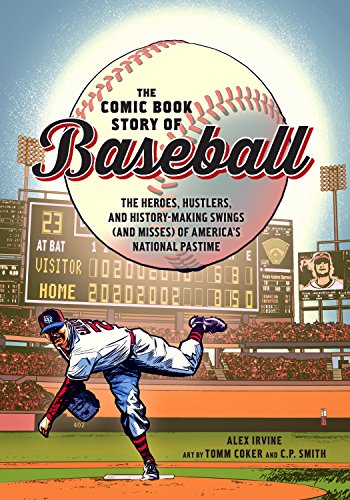 The Comic Book Story Of Baseball: The Heroes, Hustlers, and History-making Swings (and Misses) of America's National Pastime