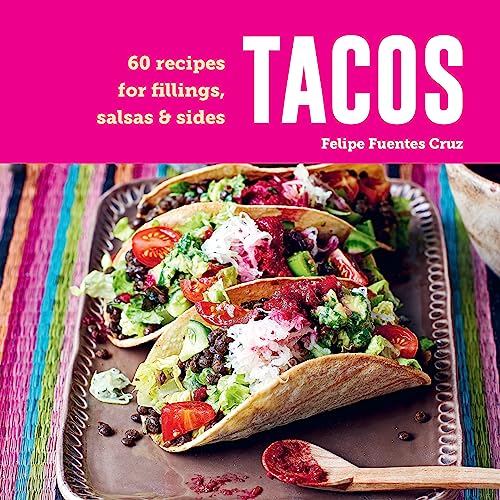 Tacos : 60 Recipes for Fillings, Salsas & Sides