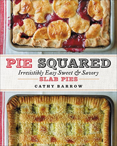 Pie Squared : Irresistibly Easy Sweet and Savory Slab Pies