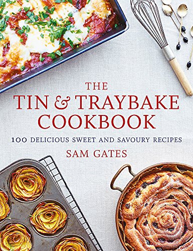 The Tin & Traybake Cookbook: 100 delicious sweet and savoury recipes