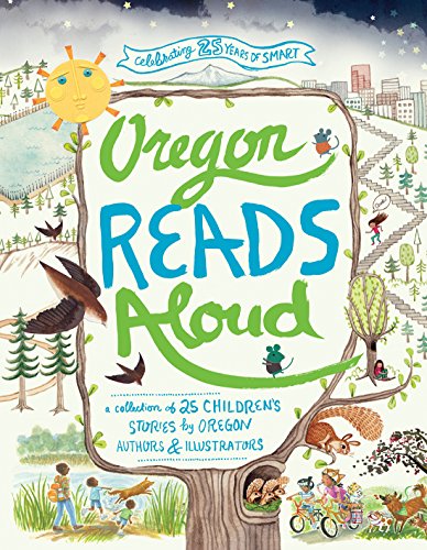 Oregon Reads Aloud: A Collection of 25 Childrens Stories by Oregon Authors and Illustrators