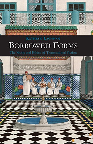 Borrowed Forms : The Music and Ethics of Transnational Fiction