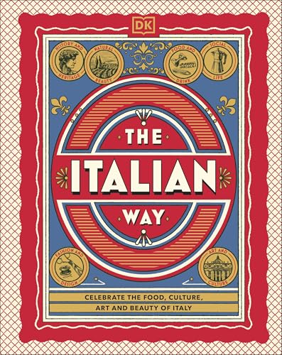 The Italian Way : Celebrate the Food, Culture, Art and Beauty of Italy
