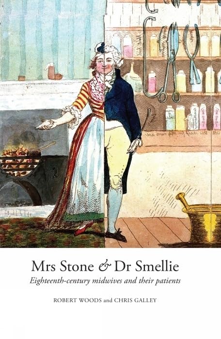 Mrs Stone & Dr Smellie : Eighteenth-Century Midwives and their Patients