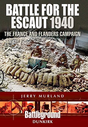 Battle for the Escaut: The France and Flanders Campaign 1940 (Battleground II) (Battleground Dunkirk)