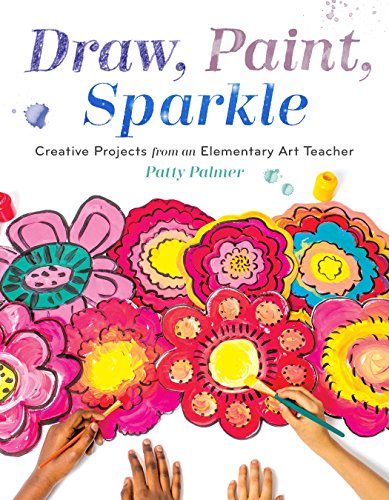 Draw, Paint, Sparkle: Creative Projects from an Elementary Art Teacher ?