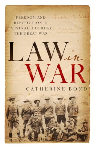 Law in War : Freedom and Restriction in Australia During the Great War