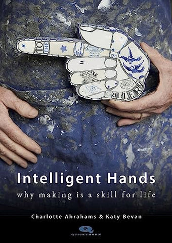 Intelligent Hands: Why making is a skill for life (Quickthorn)
