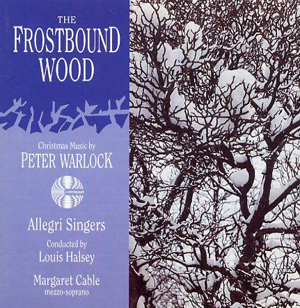 Allegri Singers; Margaret Cabl - The Frostbound Wood: Christmas Music by Peter Warlock [CD]