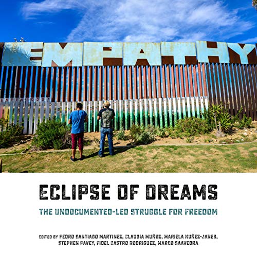 Eclipse Of Dreams: The Undocumented-Led Struggle for Freedom
