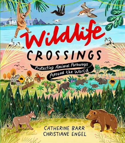 Wildlife Crossings : Protecting Animal Pathways Around the World