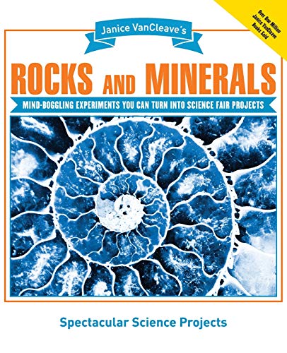 Janice VanCleave's Rocks and Minerals : Mind-Boggling Experiments You Can Turn Into Science Fair Projects