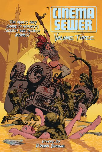Cinema Sewer Volume Three: The Adults Only Guide to Historys Sickest and Sexiest Movies!