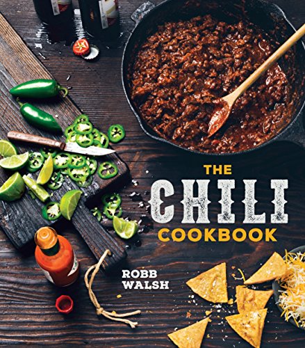 Chili Cookbook: A History of the One-Pot Classic, with Cook-off Worthy Recipes from Three-Bean to Four-Alarm and Con Carne to Vegetarian
