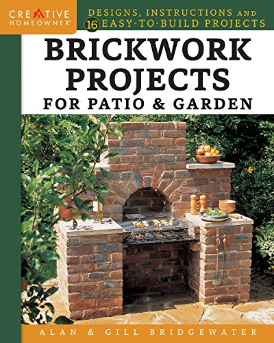 Brickwork Projects for Patio & Garden: Designs, Instructions and 16 Easy-To-Build Projects