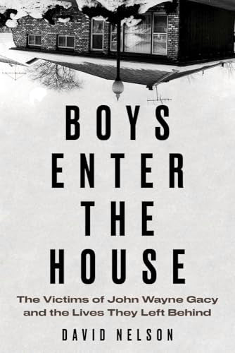 Boys Enter the House : The Victims of John Wayne Gacy and the Lives They Left Behind