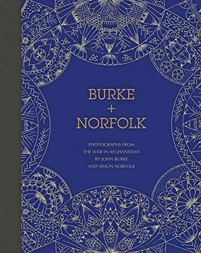 Burke + Norfolk: Photographs from the War in Afghanistan by John Burke and Simon Norfolk