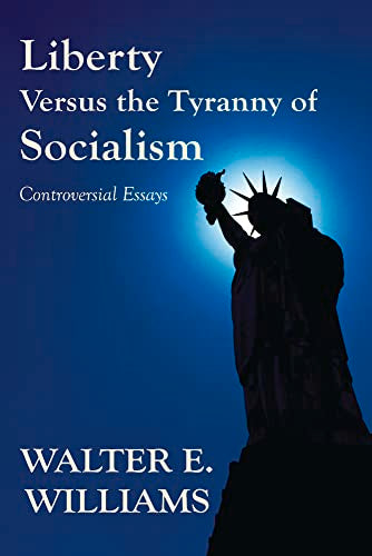 Liberty Versus the Tyranny of Socialism : Controversial Essays