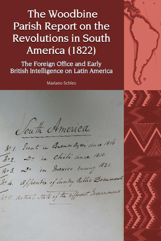 The Woodbine Parish Report on the Revolutions in South America (1822) : The Foreign Office and Early British Intelligence on Latin America : 27