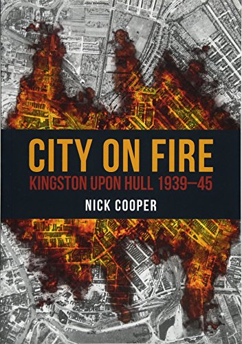 City on Fire : Kingston upon Hull 1939-45