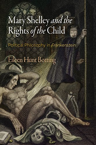 Mary Shelley and the Rights of the Child: Political Philosophy in "Frankenstein" (Haney Foundation Series)
