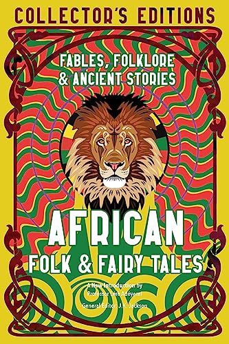 African Folk & Fairy Tales: Ancient Wisdom, Fables & Folkore (Flame Tree Collector's Editions)