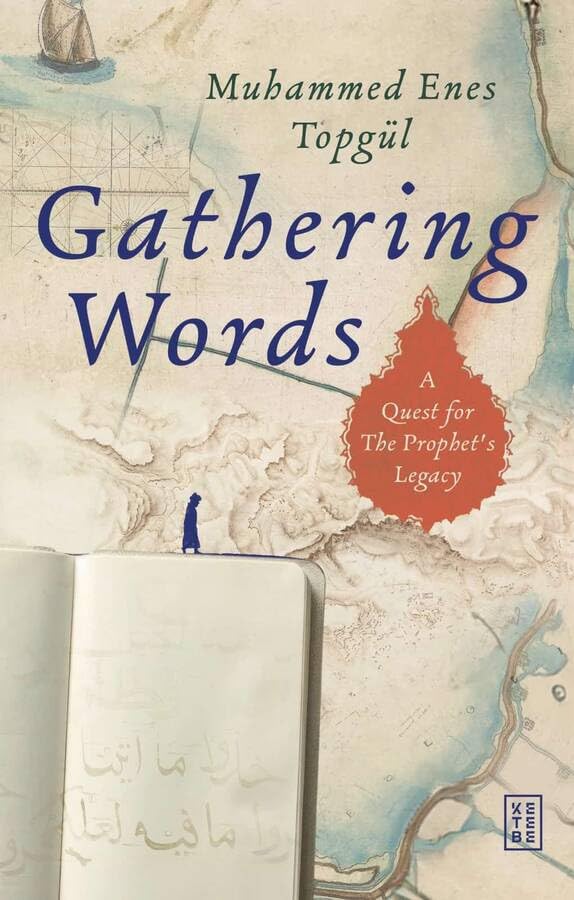 Gathering Words : A Quest for the Prophet’s Legacy