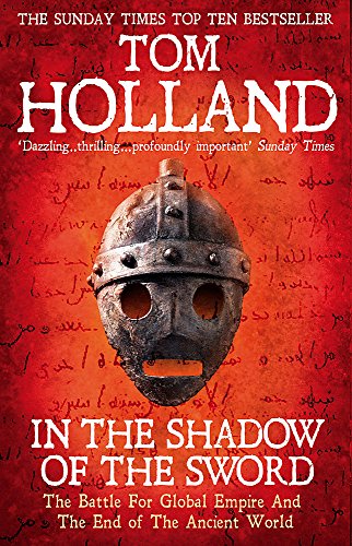 In The Shadow Of The Sword: The Battle for Global Empire and the End of the Ancient World