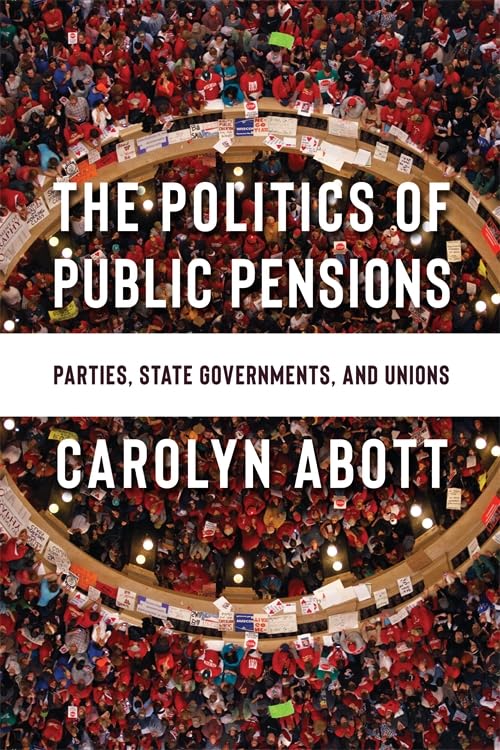 The Politics of Public Pensions : Parties, State Governments, and Unions