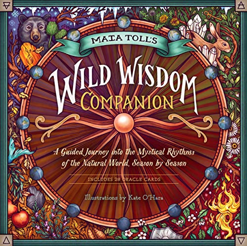Maia Tolls Wild Wisdom Companion: A Guided Journey to Connect with the Mystical Rhythms of the Natural World, Season by Season