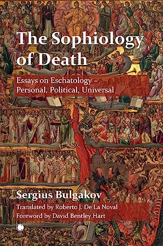 The Sophiology of Death : Essays on Eschatology - Personal, Political, Universal