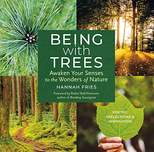 Being with Trees : Awaken Your Senses to the Wonders of Nature; Poetry, Reflections & Inspiration