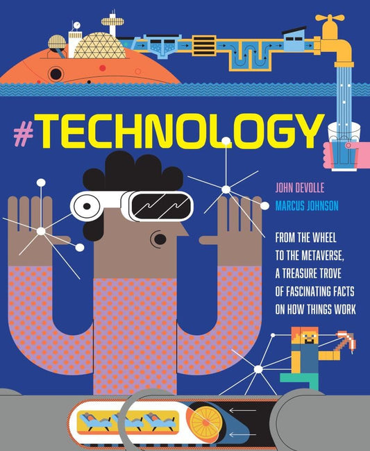#TECHNOLOGY: From the Wheel to the Metaverse, The Story of Technology and How Things Work