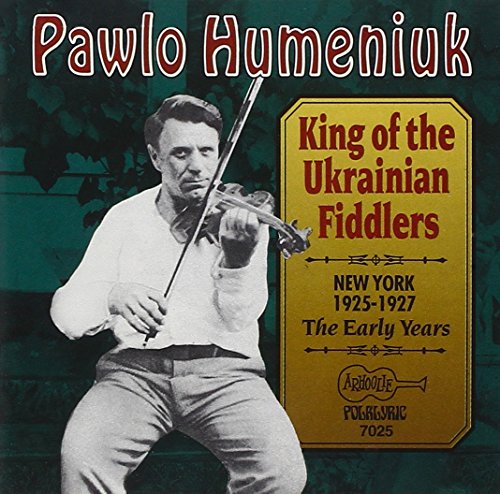 Humeniuk Pawlo - King Of The Ukrainian Fiddlers: 1925-1927 [CD]