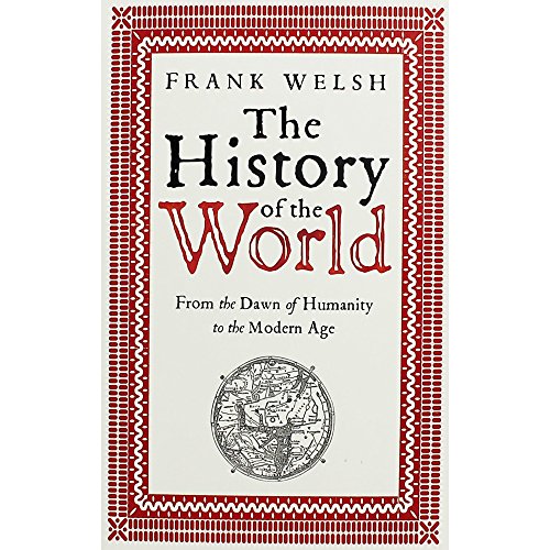 The History of the World: From the Dawn of Humanity to the Modern Age