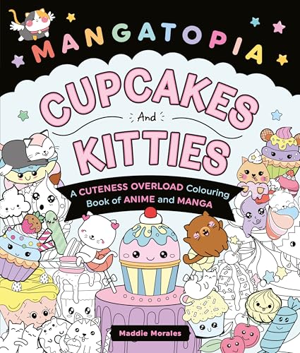 Mangatopia Cupcakes and Kitties : A Cuteness Overload Colouring Book of Anime and Manga