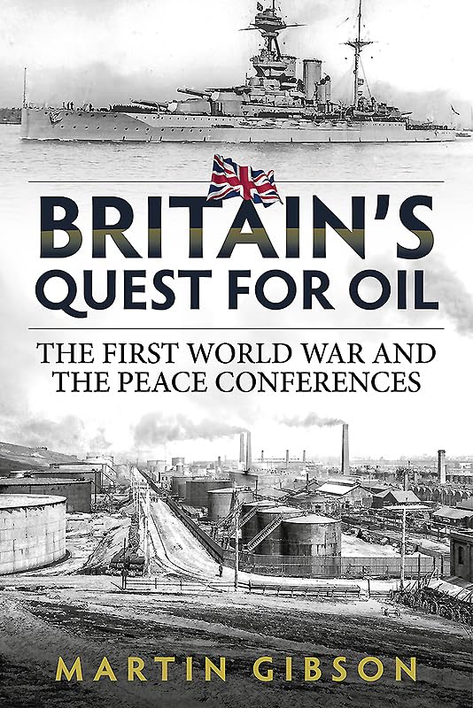 Britain'S Quest for Oil : The First World War and the Peace Conferences