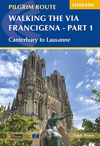 Walking the Via Francigena Pilgrim Route - Part 1: Canterbury to Lausanne (The Cicerone's International Guides)