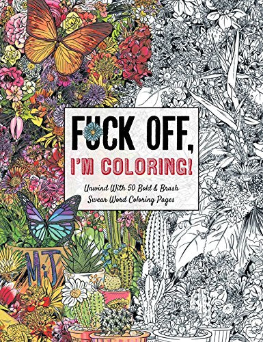 Fuck off, I'm Coloring: Unwind with 50 Bold and Brash Swear Word (Dare You Stamp Company): Unwind with 50 Obnoxiously Fun Swear Word Coloring Pages