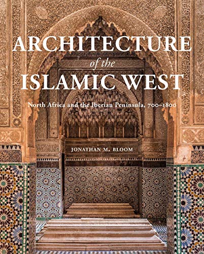 Architecture of the Islamic West: North Africa and the Iberian  Peninsula