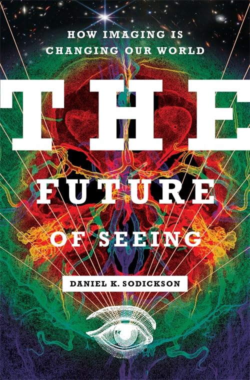 The Future of Seeing : How Imaging Is Changing Our World