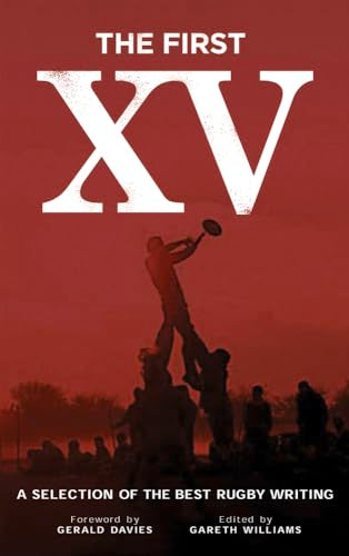 The First XV : A Selection of the Best Rugby Writing