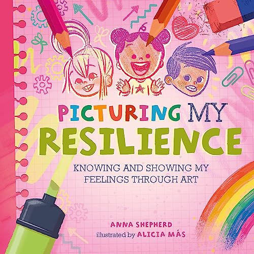 All the Colours of Me: Picturing My Resilience : Knowing and showing my feelings through art
