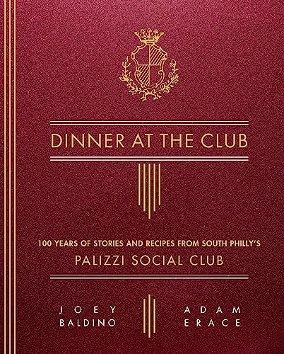 Dinner at the Club : 100 Years of Stories and Recipes from South Philly's Palizzi Social Club