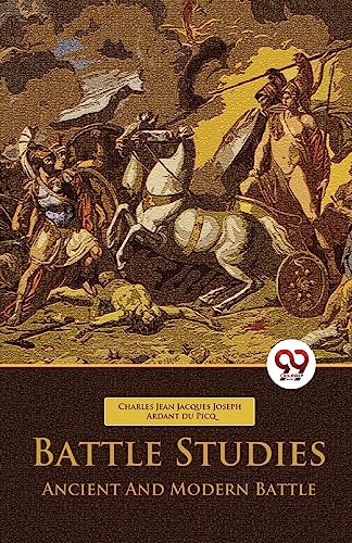 Battle Studies Ancient and Modern Battle