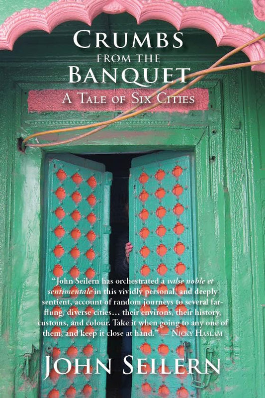 CRUMBS FROM THE BANQUET : A TALE OF SIX CITIES