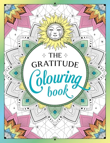 The Gratitude Colouring Book : A Joyful Journey of Colour and Creativity